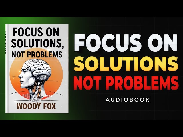 Focus on Solutions, Not Problems | Book Summary | Audiobook Summary in Hindi