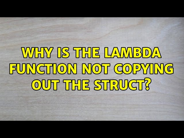Why is the lambda function not copying out the struct?