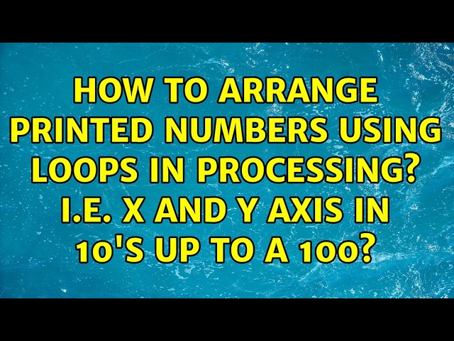 How to arrange printed numbers using loops in processing? i.e. x and y axis in 10's up to a 100?