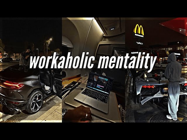 Develop a Workaholic Mentality