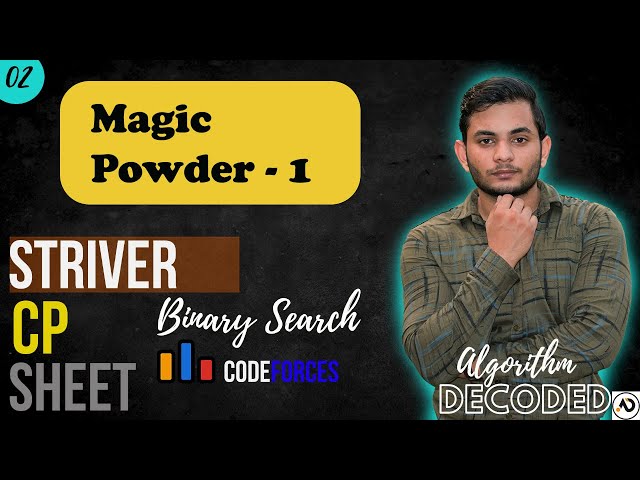 Magic Powder - 1  | Striver CP Sheet | Binary Search | Codeforces | Competitive Programming