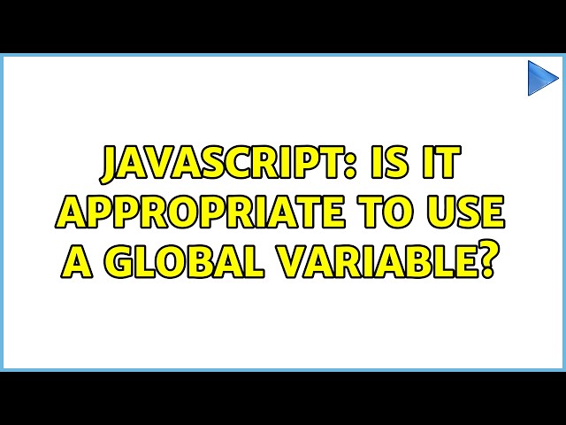 Javascript: Is it appropriate to use a global variable?