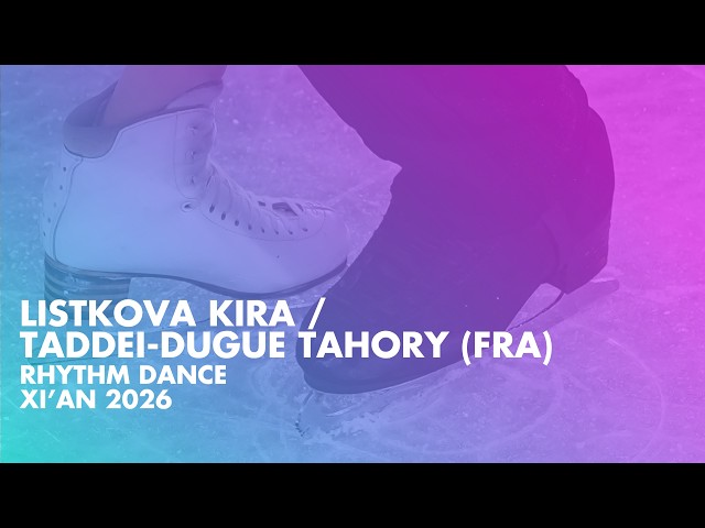LISTKOVA / TADDEI-DUGUE  (FRA) | Junior Ice Dance Rhytm Dance | Xi'An 2026
