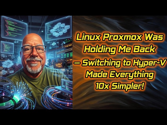 "Linux Proxmox Was Holding Me Back – Switching to Hyper-V Made Everything 10x Simpler!"