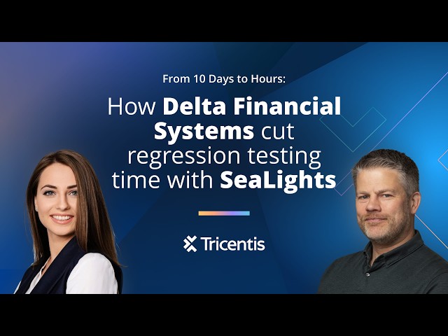 From 10 Days to Hours: How Delta Financial Systems cut regression testing time with SeaLights