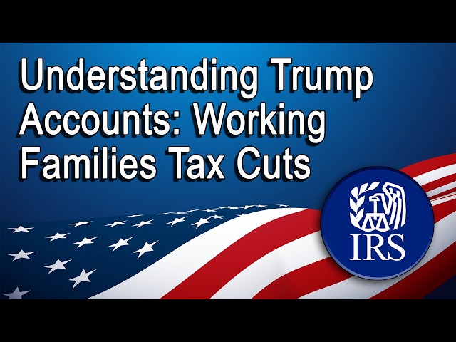 Understanding Trump Accounts: Working Families Tax Cuts