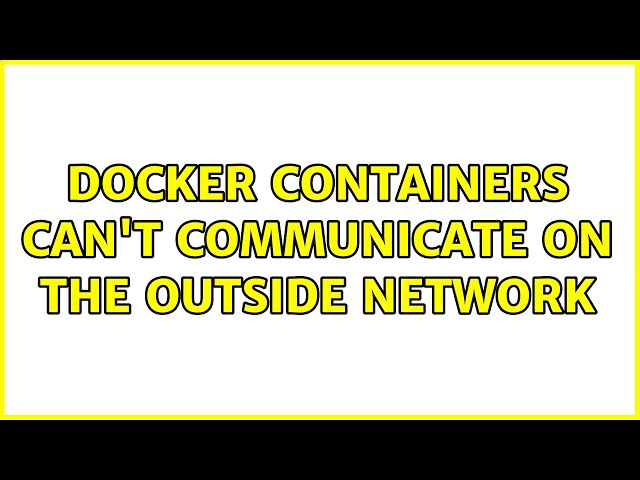 Docker containers can't communicate on the outside network