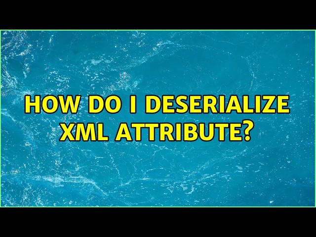 How do I deserialize XML attribute? (4 Solutions!!)