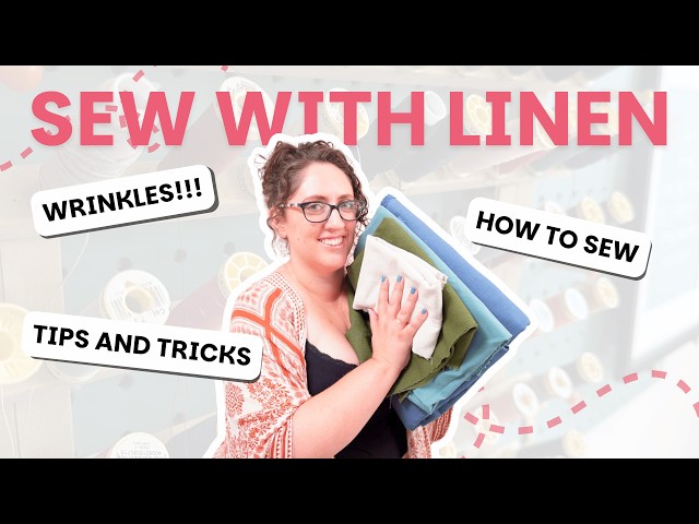 Ultimate Guide To Sewing With Linen | PRO TIPS for success