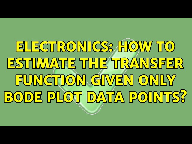 Electronics: How to estimate the transfer function given only Bode plot data points?