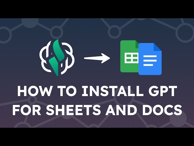 How to install the GPT for Sheets and Docs add-on to call ChatGPT in Google Sheets
