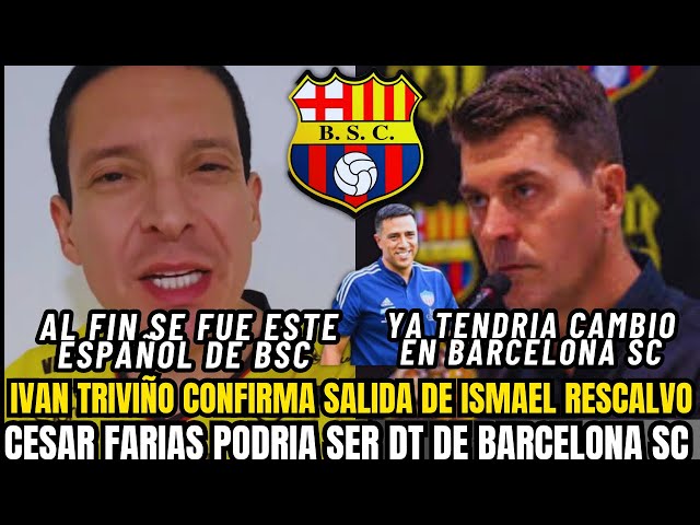 🚨 SCANDAL AT BARCELONA SC 🔥 IVÁN TRIVIÑO CONFIRMS RESCALVO'S DEPARTURE AND FARIAS AIMS FOR COACH