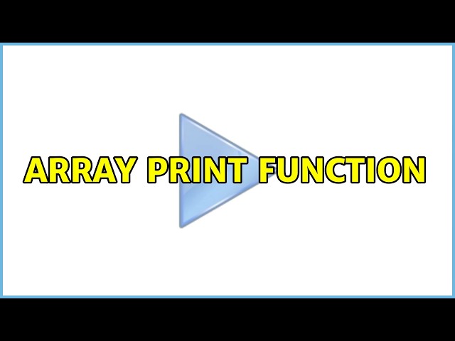Array print function (2 Solutions!!)