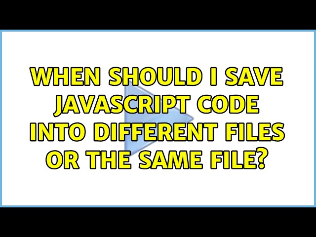 When should I save Javascript code into different files or the same file?