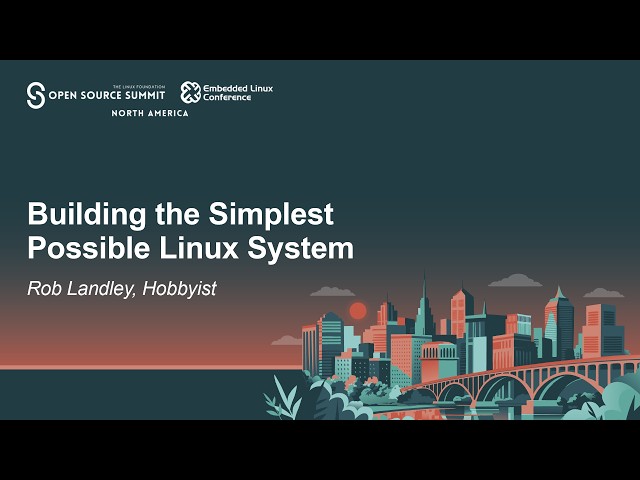 Building the Simplest Possible Linux System - Rob Landley, Hobbyist