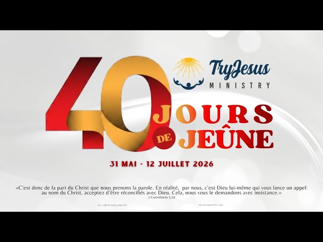 40 jours de jeûne - Créneau 9h AM - 09 juillet 2026 - TryJesus Ministry