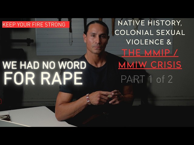 We Had No Word for Rape: Indigenous History, Colonial Sexual Violence & the MMIP / MMIW Crisis