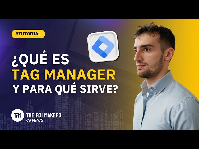 ¿Qué es Google Tag Manager, para qué sirve? | TUTORIAL 2025