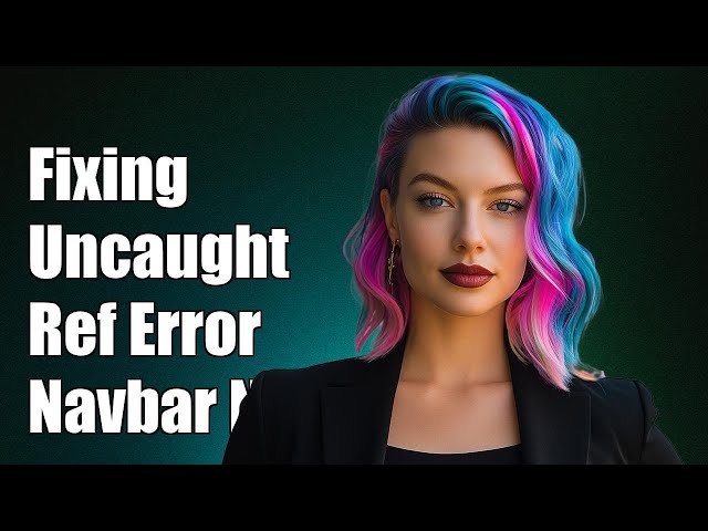 Fixing Uncaught ReferenceError: Navbar is Not Defined in JavaScript
