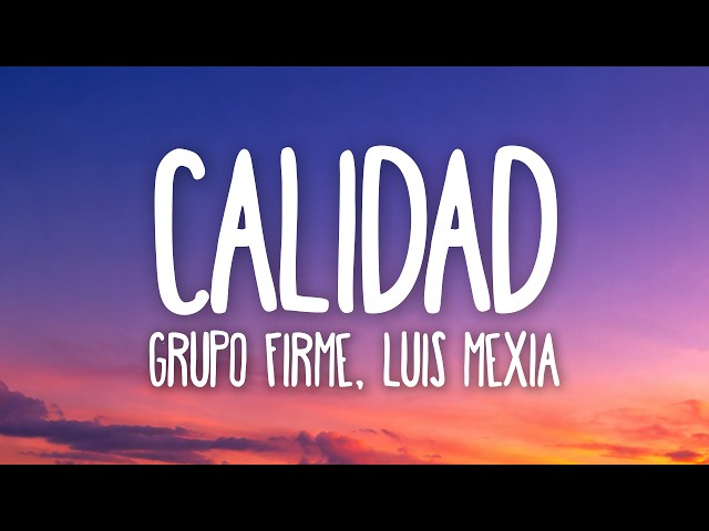 Grupo Firme, Luis Mexia - Calidad (Letra/Lyrics)