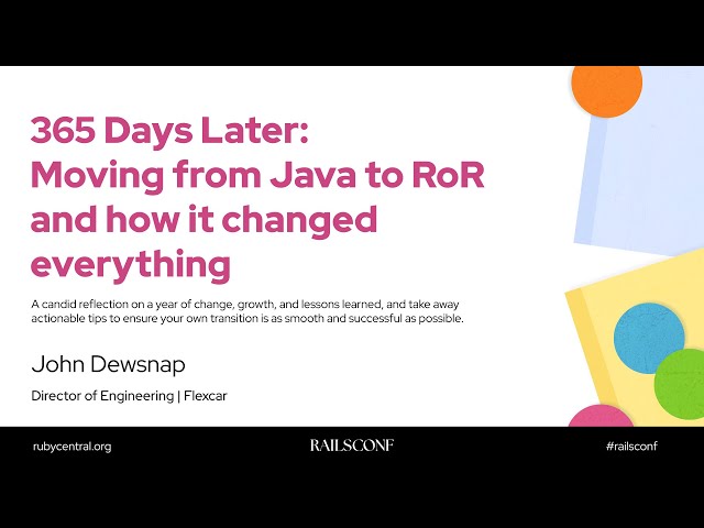RailsConf 2025 365 Days Later: Moving from Java to RoR and how it changed everything by John Dewsnap