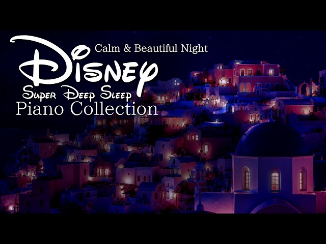 Disney Calm and Beautiful Relaxing Night Piano Music Collection for Deep Sleep (No Mid-roll Ads)