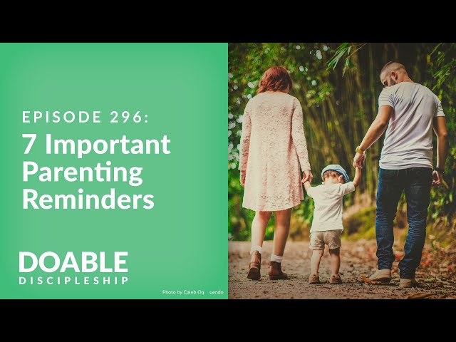 Episode 296: Seven (7) important parenting reminders