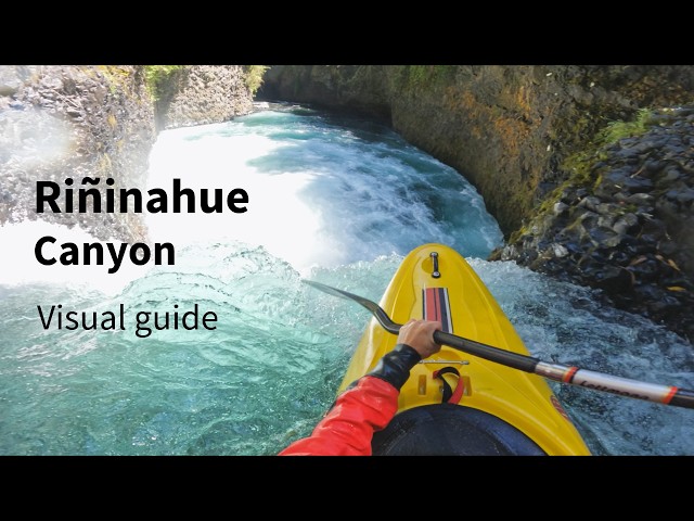 Whitewater Kayaking - Salto Riñinahue Canyon - Chile [visual guide]