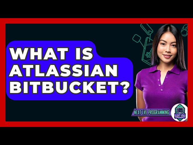 What Is Atlassian Bitbucket? - Next LVL Programming
