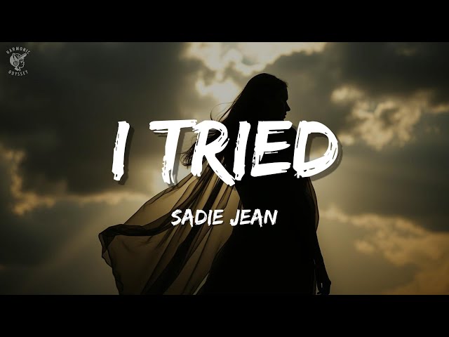 I Tried Lyrics | Sadie Jean | Lyrical Video