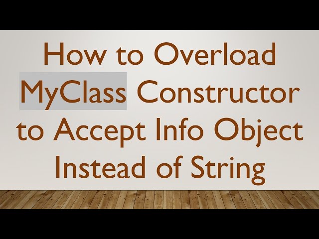How to Overload MyClass Constructor to Accept Info Object Instead of String