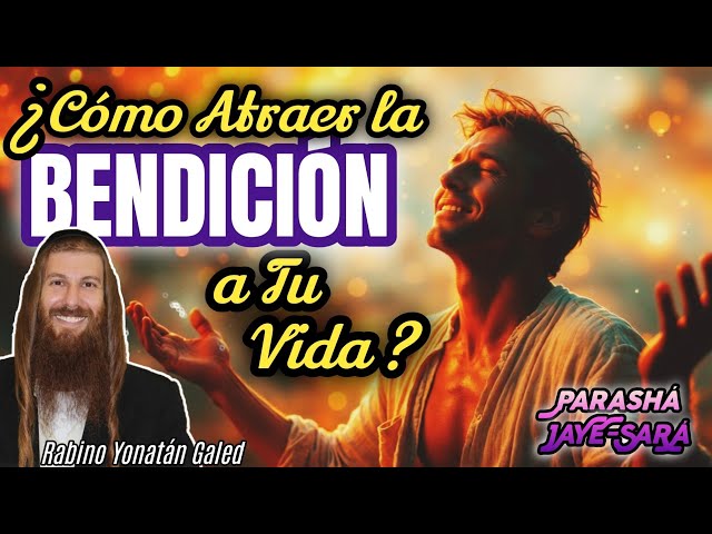 ¡ABRIR la PUERTA de las BENDICIONES con un Simple PASO! | Parashá JAYÉ-SARÁ || Rabino Yonatán Galed