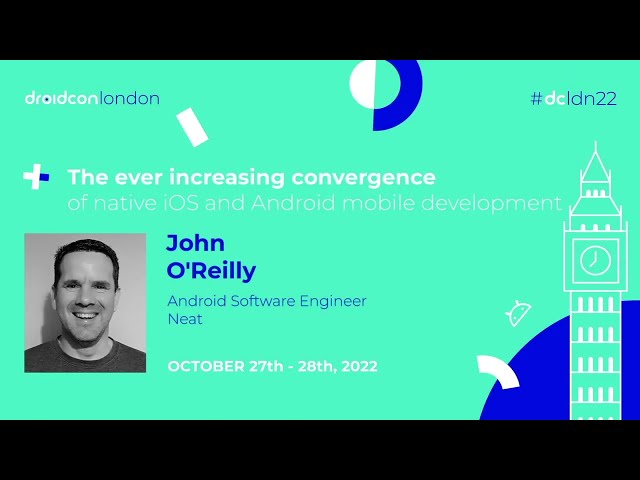The ever increasing convergence - John O'Reilly | droidcon London 2022