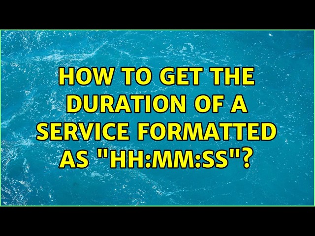 How to get the duration of a service formatted as "HH:mm:ss"?