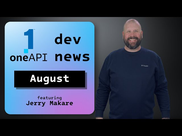 SYCL Migration and Fine Tuning LLMs | August 2024 | oneAPI Dev News | Intel Software