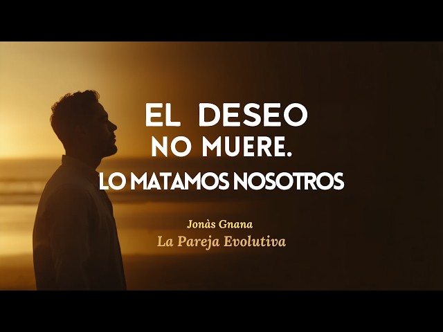LAS 3 COSAS QUE MATAN EL DESEO. Jonàs Gnana