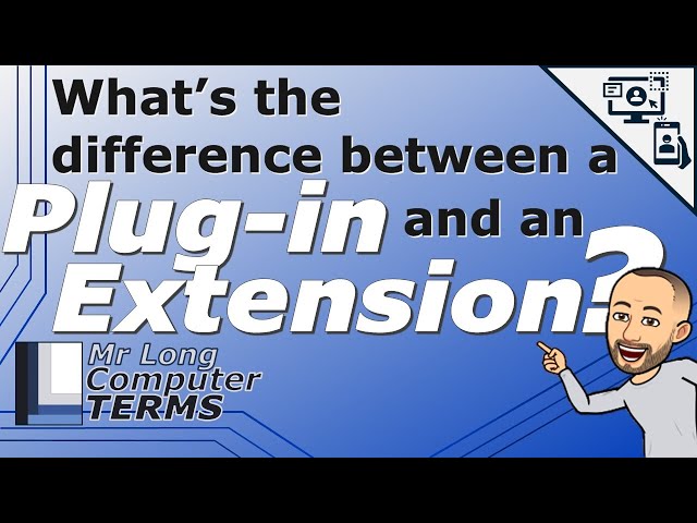 Mr Long Computer Terms | What's the difference between a Plug-in and an Extension?