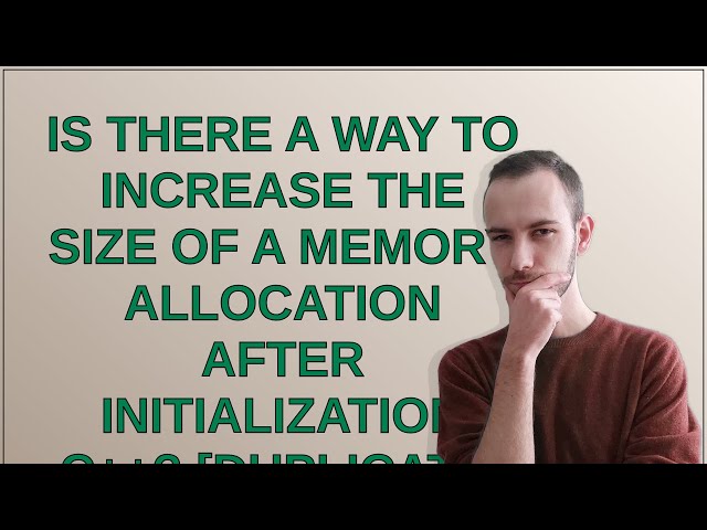 Is there a way to increase the size of a memory allocation after initialization C++?