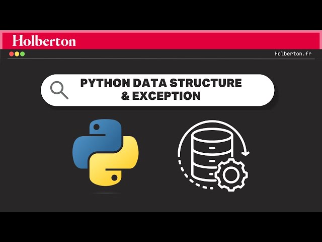 Python Data Structure & Exception - Live Session - Holberton School France