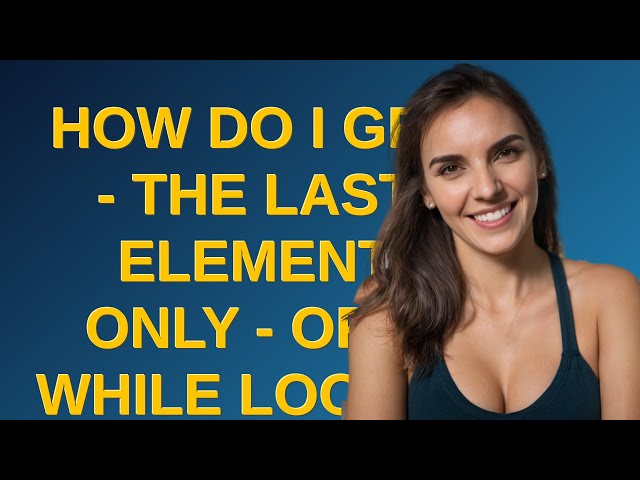 How do I get - the last element only - of a While Loop in python?