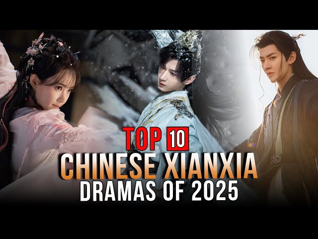 Top 10 Xianxia Dramas 2025 | Fantasy Chinese Drama Series