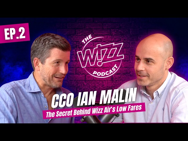 Inside Europe’s Most Exciting Airline | Ep.2 with Ian Malin, CCO – The WIZZ Podcast