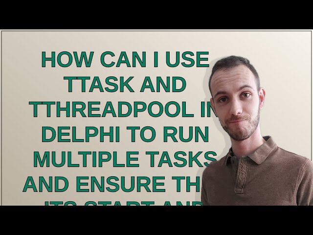 How can I use TTask and TThreadPool in Delphi to run multiple tasks and ensure that its start and...