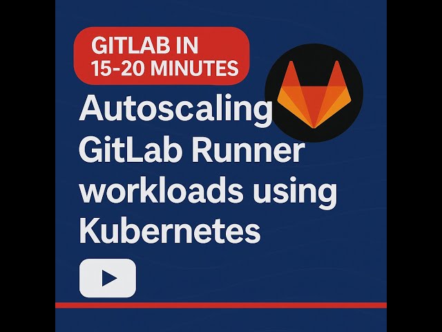 Complete Gitlab in ~20 minutes. Autoscaling GitLab Runner workloads using Kubernetes