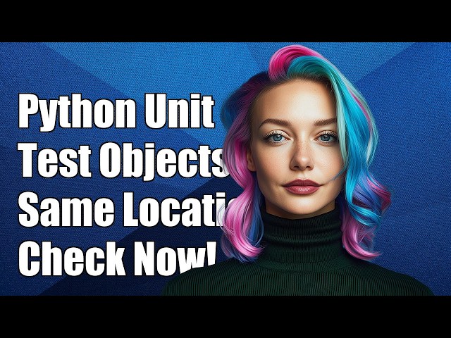 Python: Unit Test to check if objects are same at different location?
