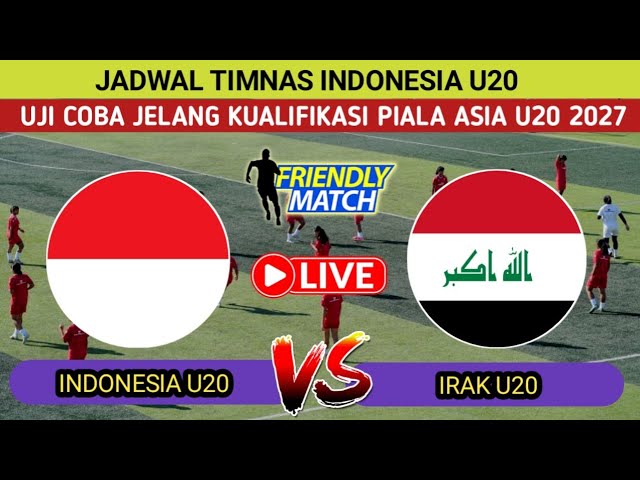 LIVE SCHEDULE: INDONESIA U20 VS IRAQ U20 FRIENDLY MATCH AHEAD OF 2027 AFC U20 ASIAN CUP QUALIFIERS