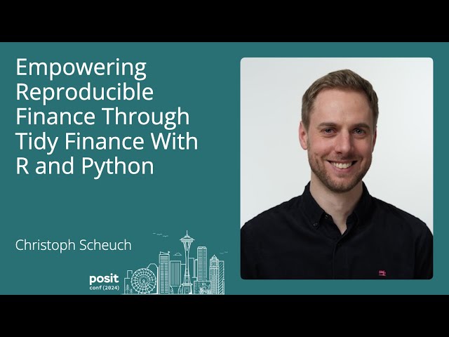 Christoph Scheuch - Empowering Reproducible Finance through Tidy Finance with R and Python