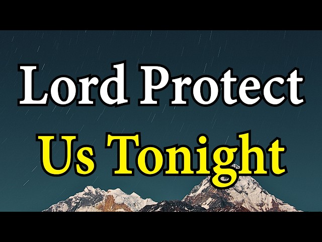 Night Prayer for Protection | Lord, Watch Over Me and My Family Tonight