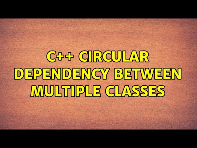 C++ circular dependency between multiple classes (2 Solutions!!)