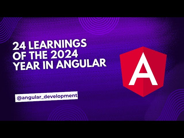 24 learnings of the 2024 year in Angular